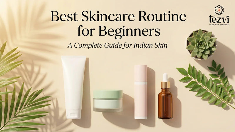 Best Skincare Routine for Beginners - A Complete Guide for Indian Skin