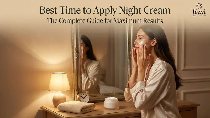 Best Time to Apply Night Cream - Complete Guide for Maximum Results